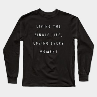 Living the single life, loving every moment. Singles Awareness Day Long Sleeve T-Shirt